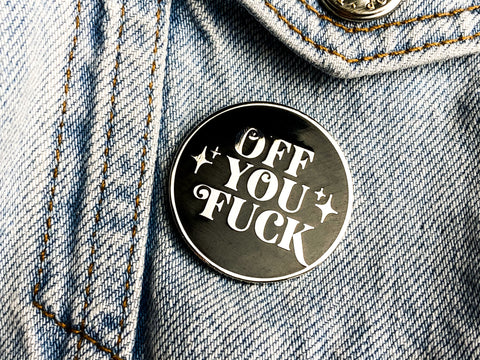 OFF YOU FUCK Hard Enamel Pin
